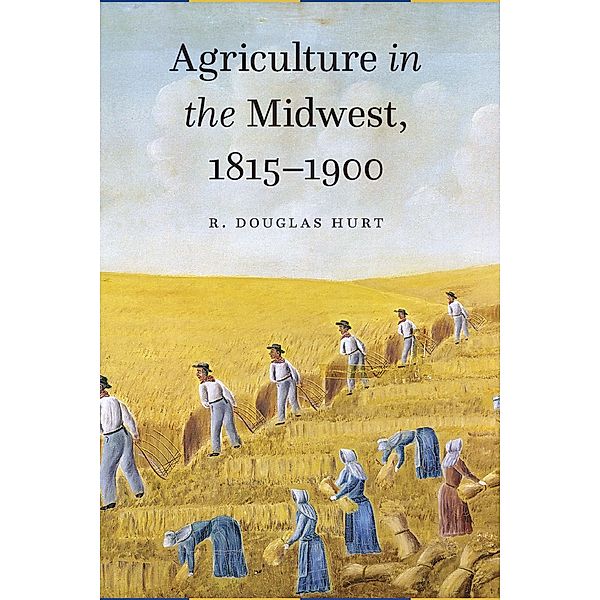 Agriculture in the Midwest, 1815-1900, R. Douglas Hurt