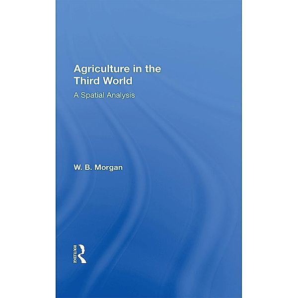 Agriculture in the Third World, W. B. Morgan