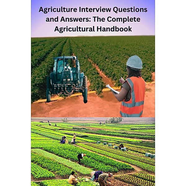 Agriculture Interview Questions and Answers: The Complete Agricultural Handbook, Chetan Singh