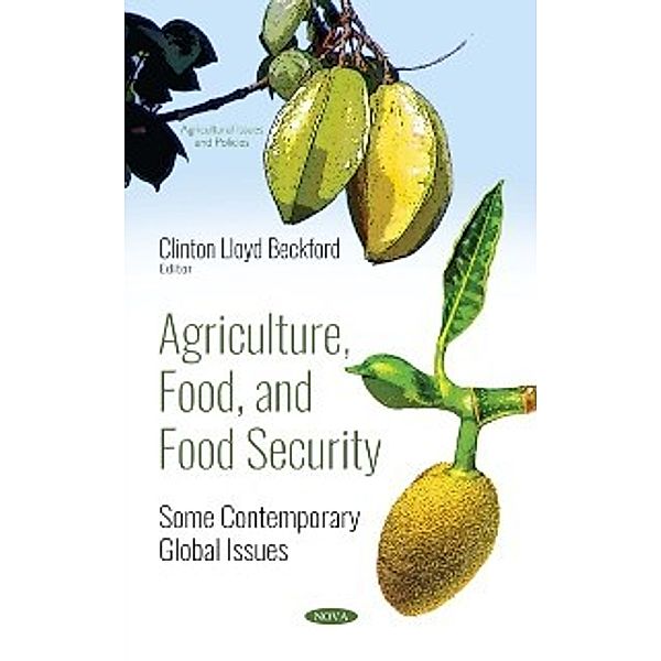 Agriculture Issues and Policies: Agriculture, Food, and Food Security: Some Contemporary Global Issues