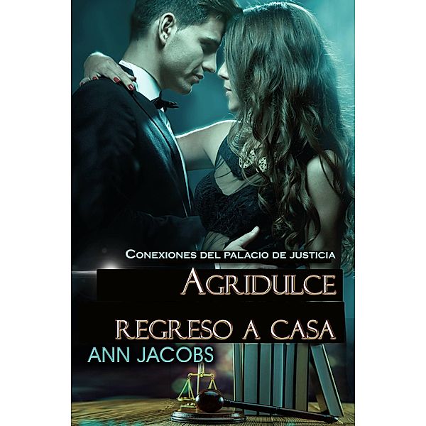 Agridulce Regreso a Casa (Conexiones del Palacio de Justicia, #3) / Conexiones del Palacio de Justicia, Ann Josephson, writing as Ann Jacobs