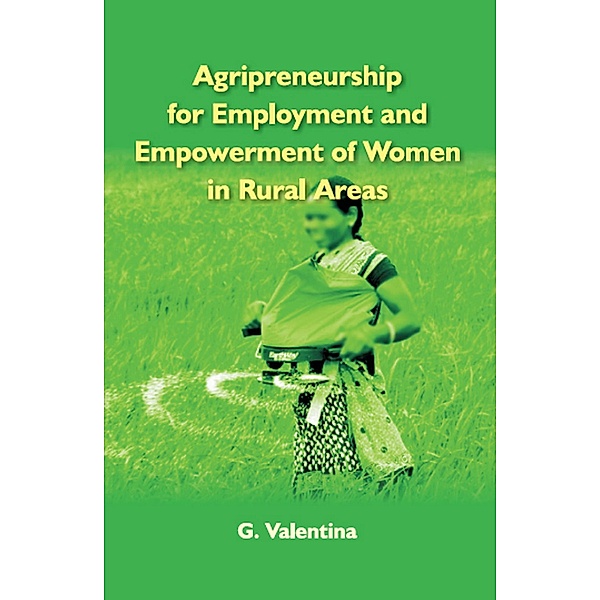 Agripreneurship for Employment and Empowerment of Women in Rural Areas, G. Valentina