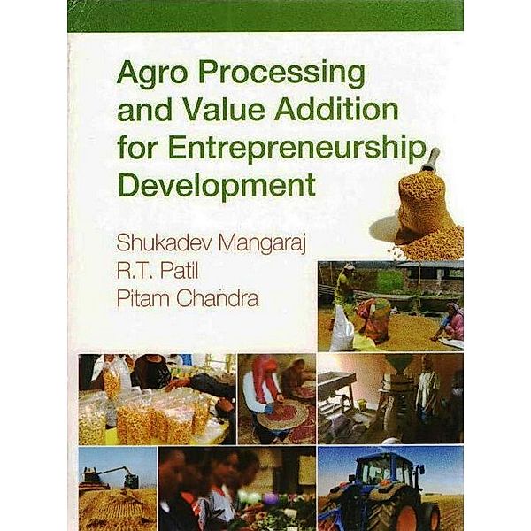 Agro Processing and Value Addition for Entrepreneurship Development, Shukadev Mangaraj, R. T. Patil