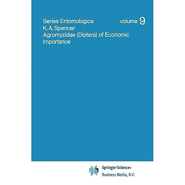 Agromyzidae (Diptera) of Economic Importance / Series Entomologica Bd.9, K. A. Spencer