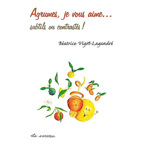 Agrumes, je vous aime... - subtils ou contrastés !, Beatrice Vigot-Lagandre
