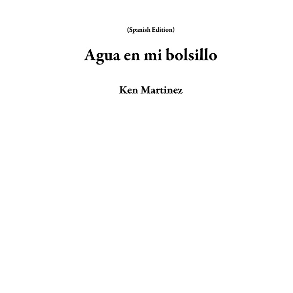 Agua en mi bolsillo (Spanish Edition) / Spanish Edition, Ken Martinez