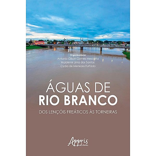 Águas de Rio Branco: Dos Lençóis Freáticos às Torneiras, Antonio Gilson Gomes Mesquita, Waldemir Lima dos Santos, Cydia de Menezes Furtado