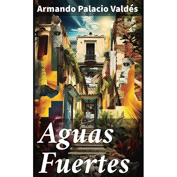 Aguas Fuertes, Armando Palacio Valdés