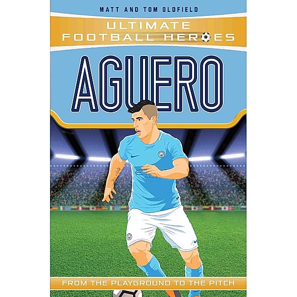 Aguero (Ultimate Football Heroes - the No. 1 football series) / Ultimate Football Heroes Bd.7, Matt & Tom Oldfield