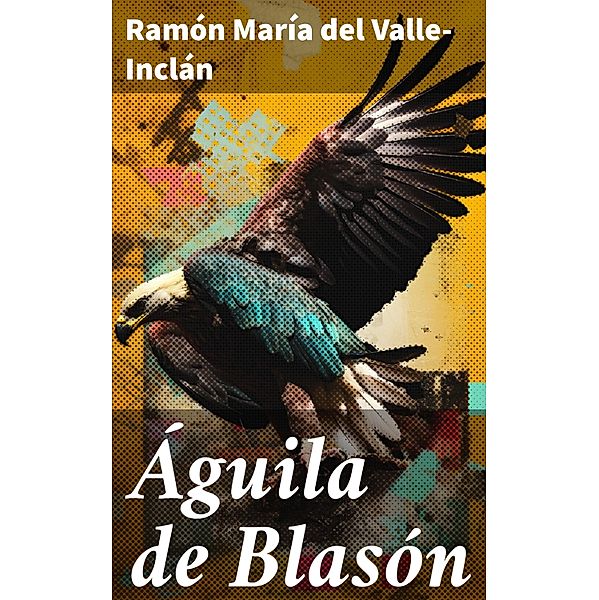 Águila de Blasón, Ramón María Del Valle-Inclán