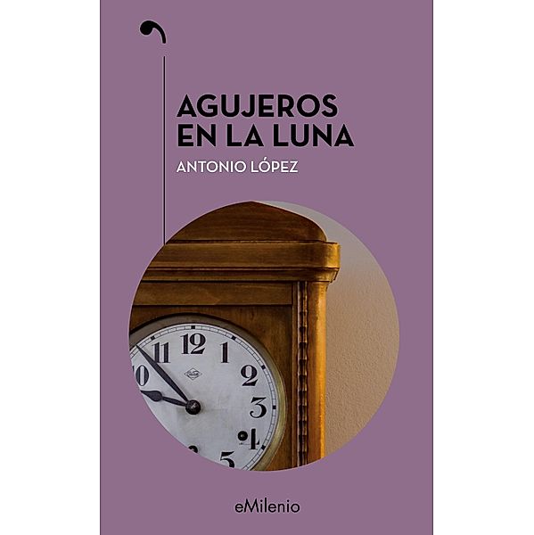 Agujeros en la luna / eMilenio, Antonio López López