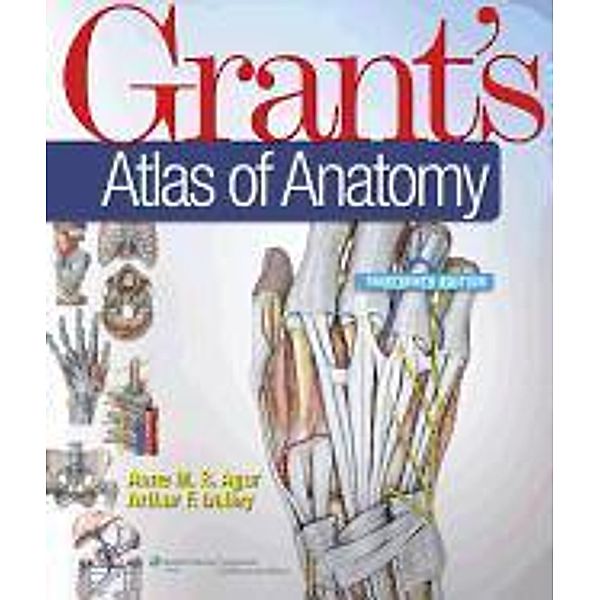 Agur, A: Grant's Atlas of Anatomy, Anne M. R. Agur, Arthur F. Dalley
