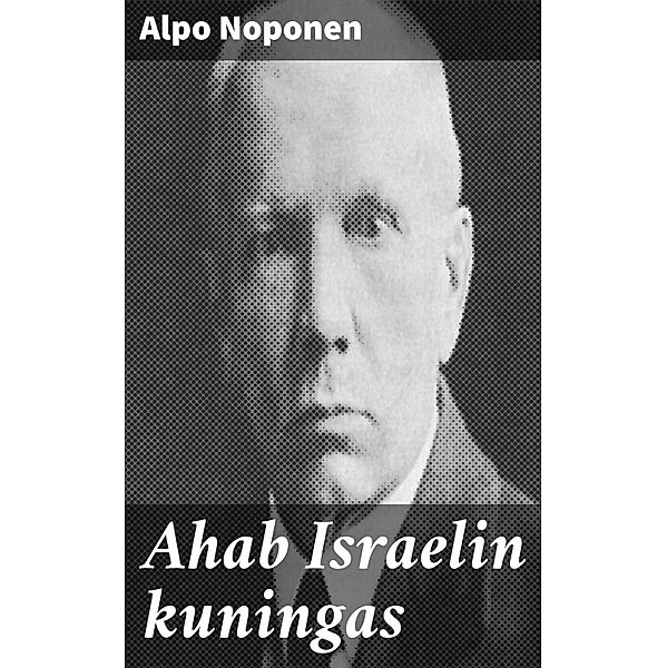 Ahab Israelin kuningas, Alpo Noponen