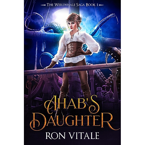 Ahab's Daughter (The Werewhale Saga, #1) / The Werewhale Saga, Ron Vitale