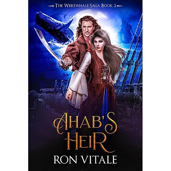 Ahab's Heir (The Werewhale Saga, #2) / The Werewhale Saga, Ron Vitale