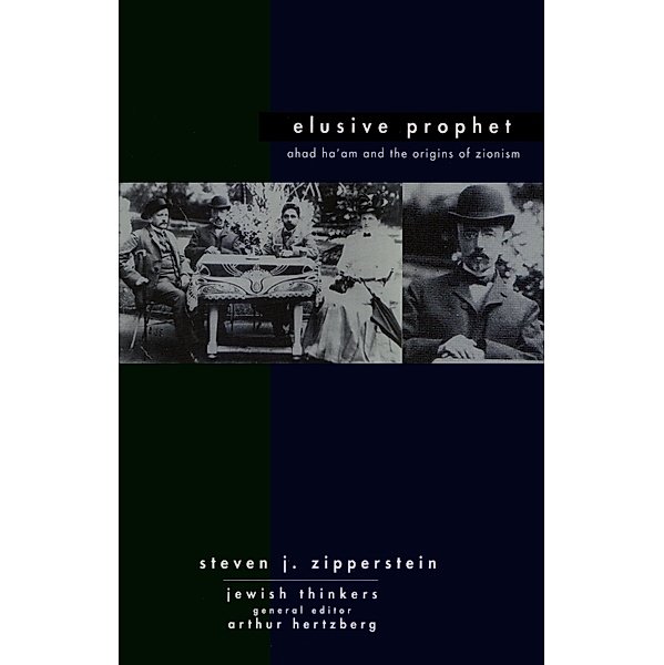 Ahad Ha'am Elusive Prophet / Jewish Thinkers Bd.1, Steven J Zipperstein