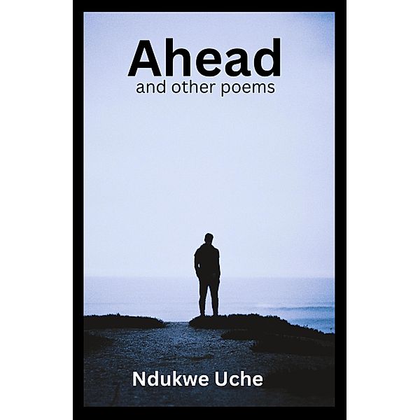 Ahead and Other Poems, Ndukwe Uche