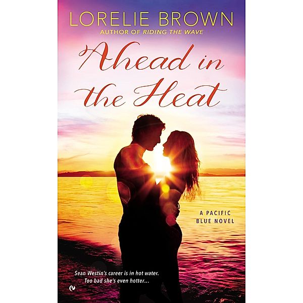 Ahead in the Heat / A Pacific Blue Novel Bd.2, Lorelie Brown