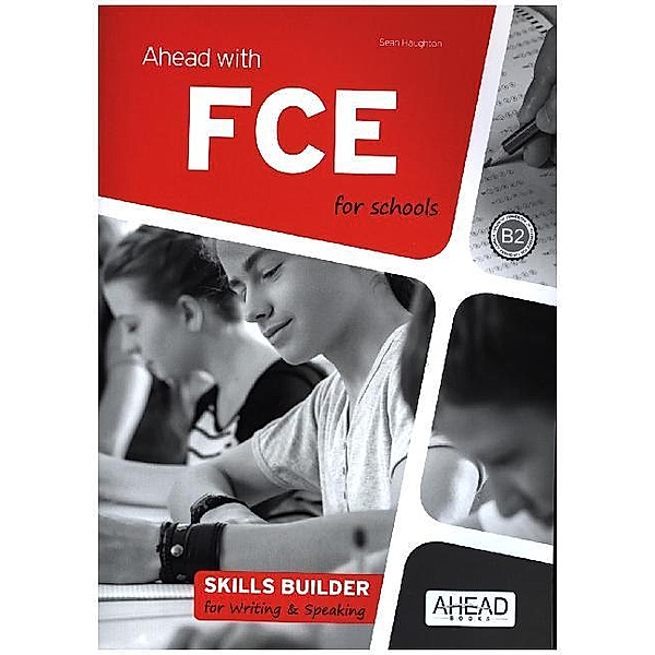 Ahead with FCE for schools / Ahead with FCE for schools B2 - Skills Builder for Writing and Speaking
