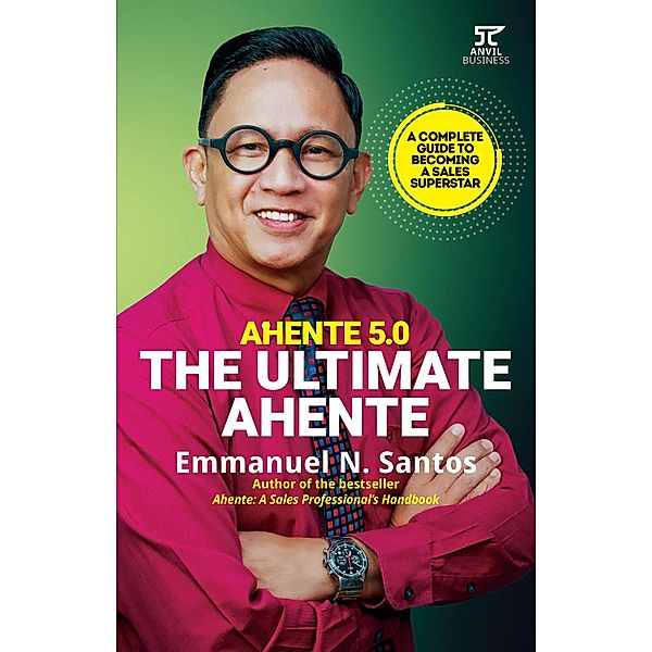 Ahente 5.0: The Ultimate Ahente A Complete Guide to Becoming a Sales Superstar (Ahente Series) / Ahente Series, Emmanuel N. Santos