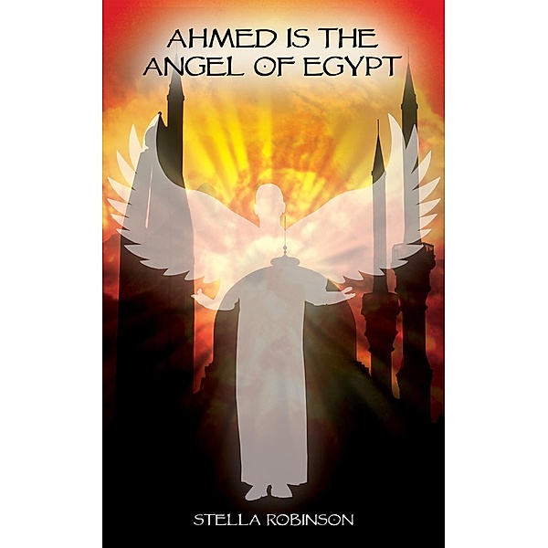 Ahmed is The Angel of Egypt / Austin Macauley Publishers, Stella Robinson