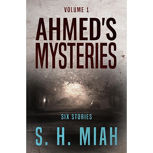 Ahmed's Mysteries Volume 1 / Ahmed's Mysteries, S. H. Miah