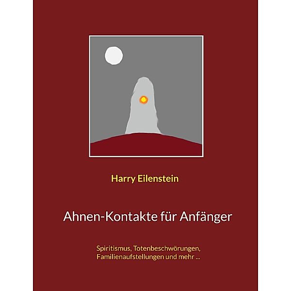 Ahnen-Kontakte für Anfänger, Harry Eilenstein