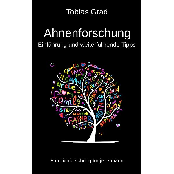 Ahnenforschung - Einführung und weiterführende Tipps, Tobias Grad