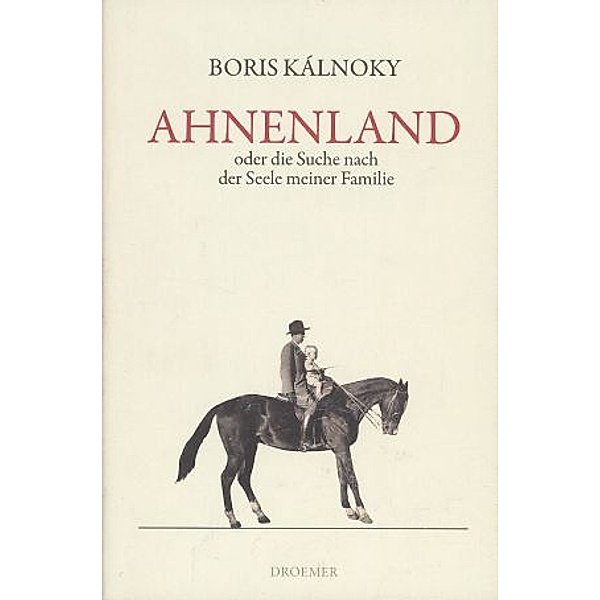 Ahnenland oder Die Suche nach der Seele meiner Familie, Boris Kálnoky