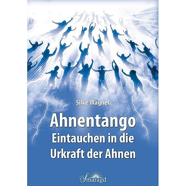 Ahnentango - Eintauchen in die Urkraft der Ahnen, Silke Wagner