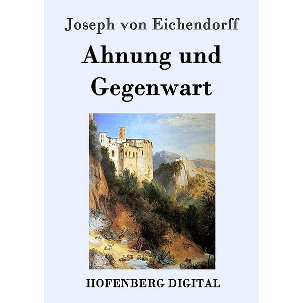 Ahnung und Gegenwart, Josef Freiherr von Eichendorff