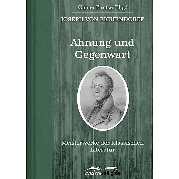 Ahnung und Gegenwart / Meisterwerke der Klassischen Literatur, Josef Freiherr von Eichendorff