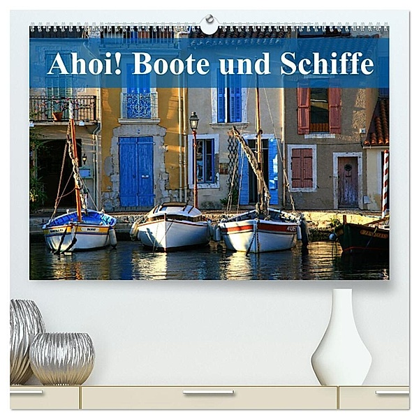 Ahoi! Boote und Schiffe (hochwertiger Premium Wandkalender 2024 DIN A2 quer), Kunstdruck in Hochglanz, Dr. Werner Altner