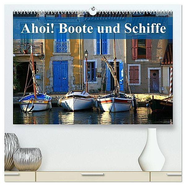 Ahoi! Boote und Schiffe (hochwertiger Premium Wandkalender 2025 DIN A2 quer), Kunstdruck in Hochglanz, Calvendo, Dr. Werner Altner