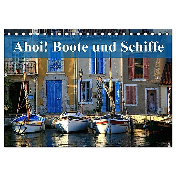 Ahoi! Boote und Schiffe (Tischkalender 2024 DIN A5 quer), CALVENDO Monatskalender, Dr. Werner Altner
