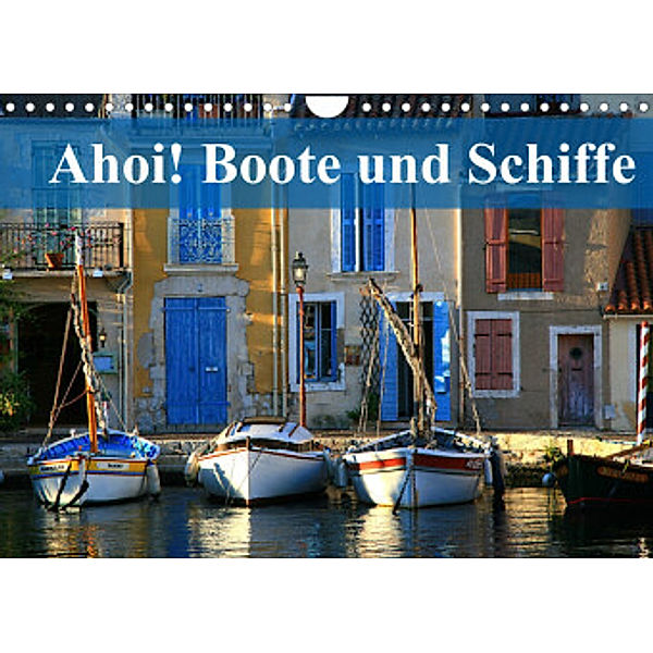 Ahoi! Boote und Schiffe (Wandkalender 2022 DIN A4 quer), Dr. Werner Altner