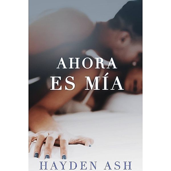 Ahora es mía, Hayden Ash