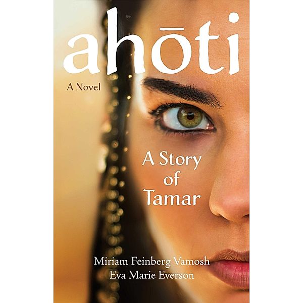 Ahoti: A Story of Tamar, MIRIAM FEINBERG VAMOSH, Eva Marie Everson