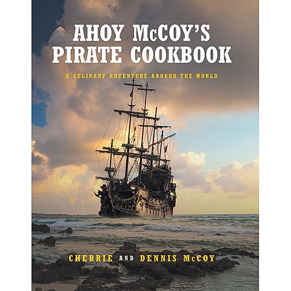 Ahoy McCoy's Pirate Cookbook, Cherrie and Dennis McCoy, Dennis McCoy