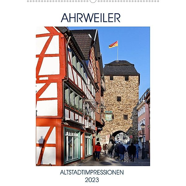 AHRWEILER - ALTSTADTIMPRESSIONEN (Wandkalender 2023 DIN A2 hoch), U boeTtchEr