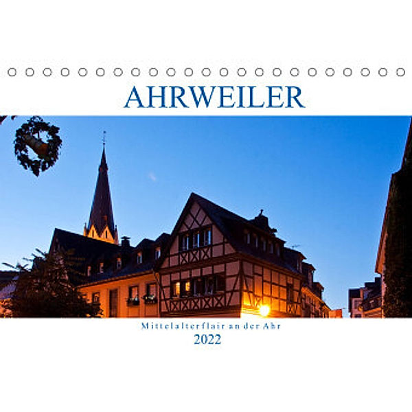 Ahrweiler - Mittelalterflair an der Ahr (Tischkalender 2022 DIN A5 quer), U boeTtchEr