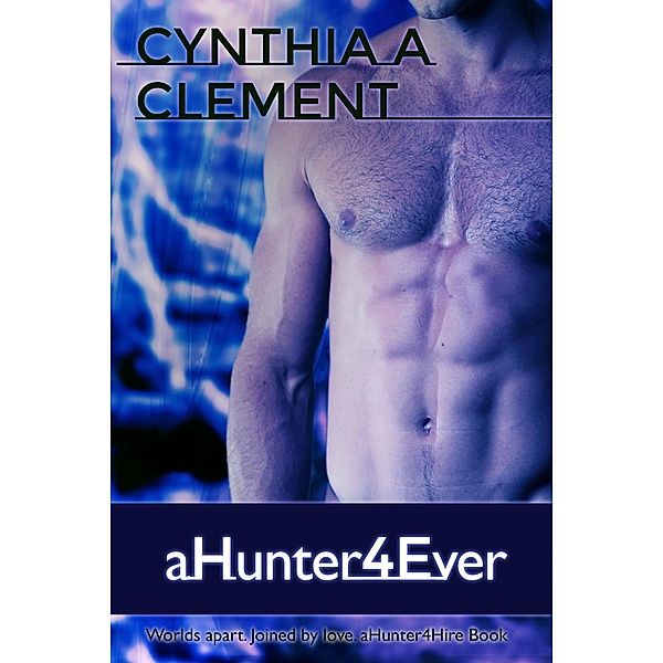 aHunter4Ever (aHunter4Hire, #4) / aHunter4Hire, Cynthia Clement