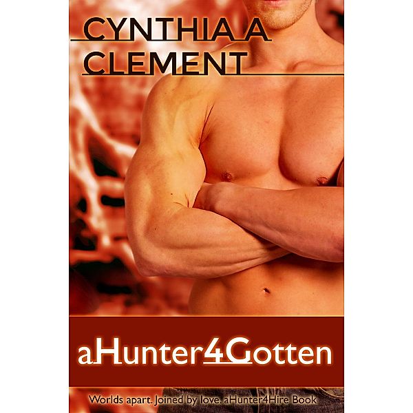 aHunter4Gotten (aHunter4Hire, #6) / aHunter4Hire, Cynthia Clement