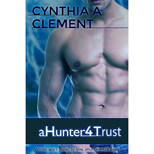 aHunter4Trust (aHunter4Hire, #5) / aHunter4Hire, Cynthia Clement