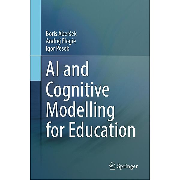 AI and Cognitive Modelling for Education, Boris Abersek, Andrej Flogie, Igor Pesek