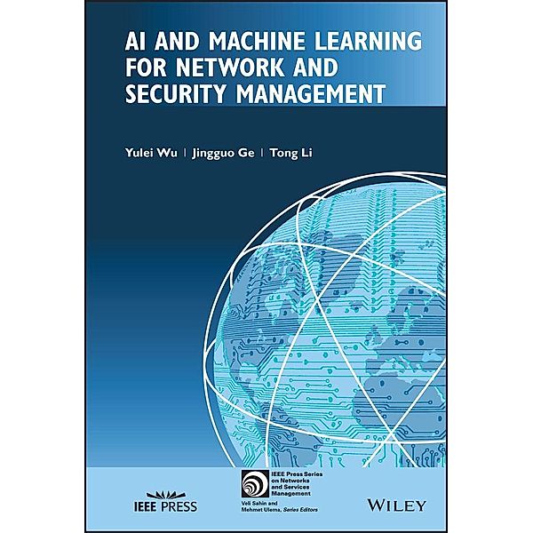 AI and Machine Learning for Network and Security Management / IEEE Press Series on Network Management, Yulei Wu, Jingguo Ge, Tong Li
