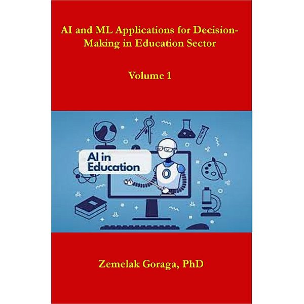 AI and ML Applications for Decision-Making in Education Sector, Zemelak Goraga