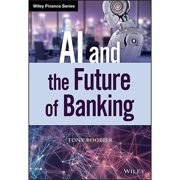 AI and the Future of Banking / Wiley Finance Editions, Tony Boobier