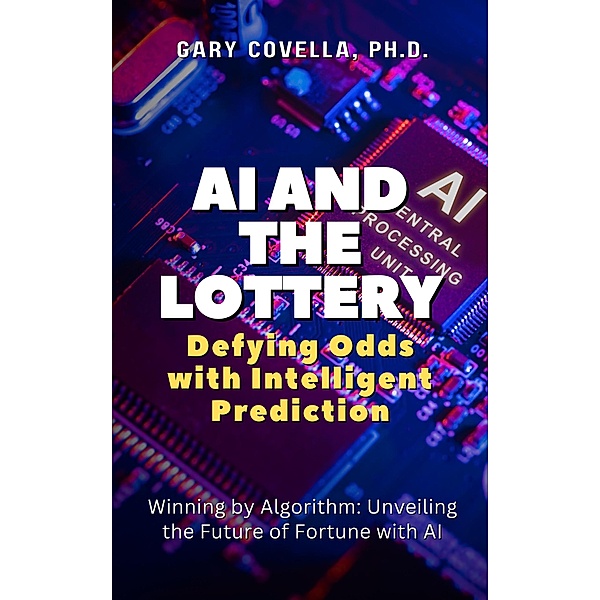 AI and the Lottery: Defying Odds with Intelligent Prediction, Gary Covella