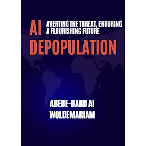 AI Depopulation: Averting the Threat, Ensuring a Flourishing Future (1A, #1) / 1A, Abebe-Bard Ai Woldemariam